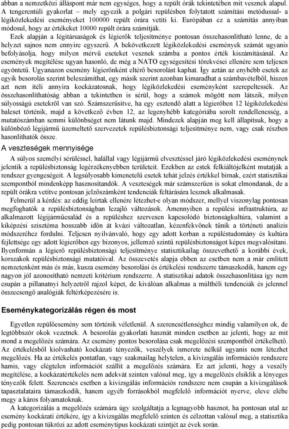 Európában ez a számítás annyiban módosul, hogy az értékeket 10000 repült órára számítják.