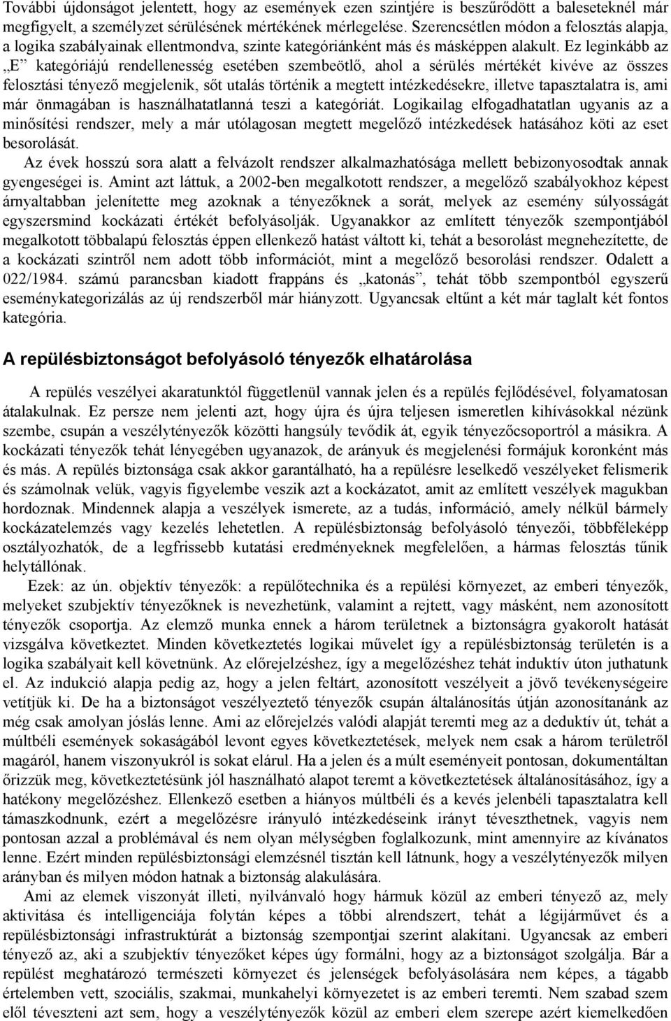 Ez leginkább az E kategóriájú rendellenesség esetében szembeötlő, ahol a sérülés mértékét kivéve az összes felosztási tényező megjelenik, sőt utalás történik a megtett intézkedésekre, illetve