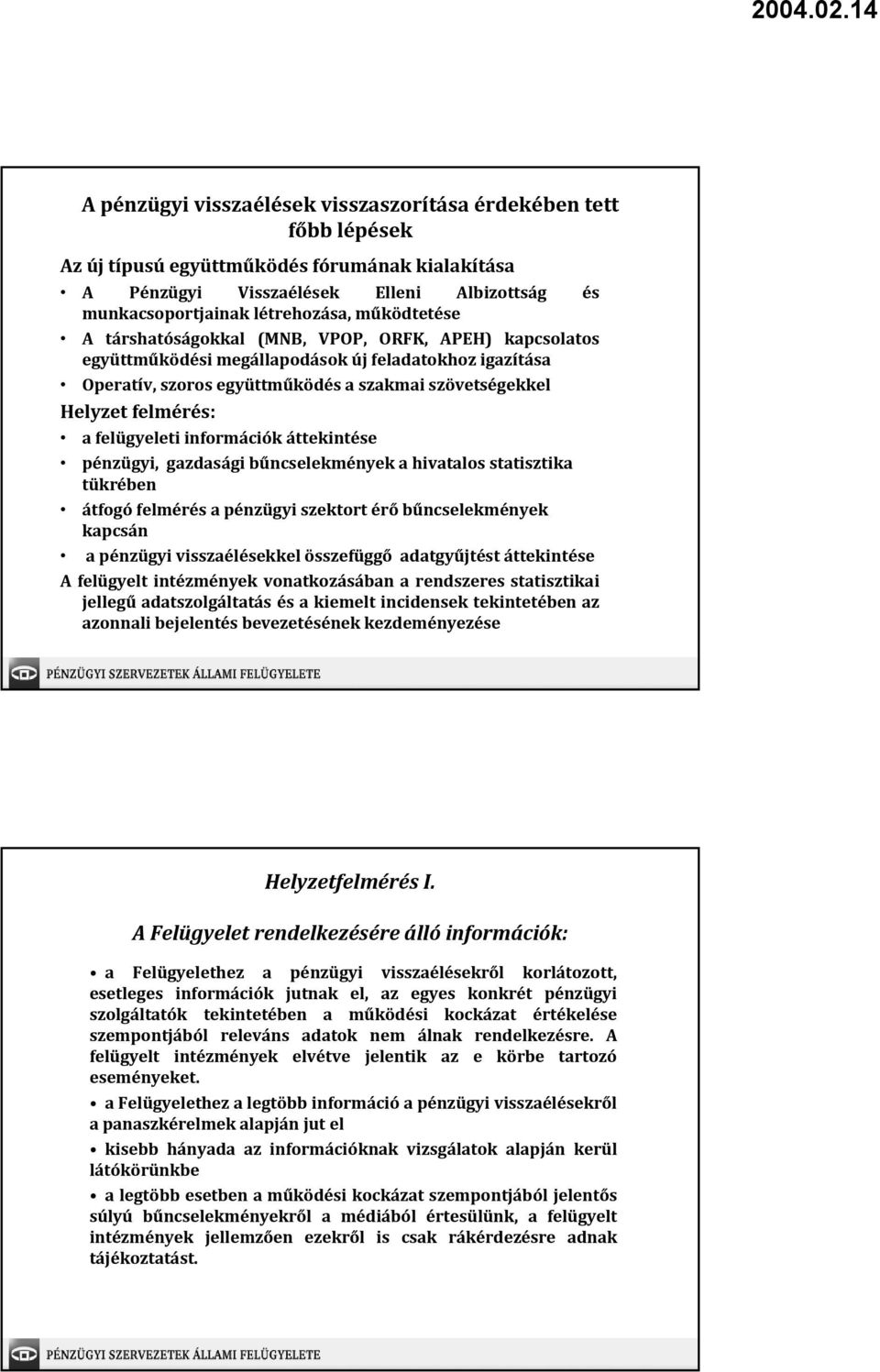 felügyeleti információk áttekintése pénzügyi, gazdasági bűncselekmények a hivatalos statisztika tükrében átfogó felmérés a pénzügyi szektort érő bűncselekmények kapcsán a pénzügyi visszaélésekkel