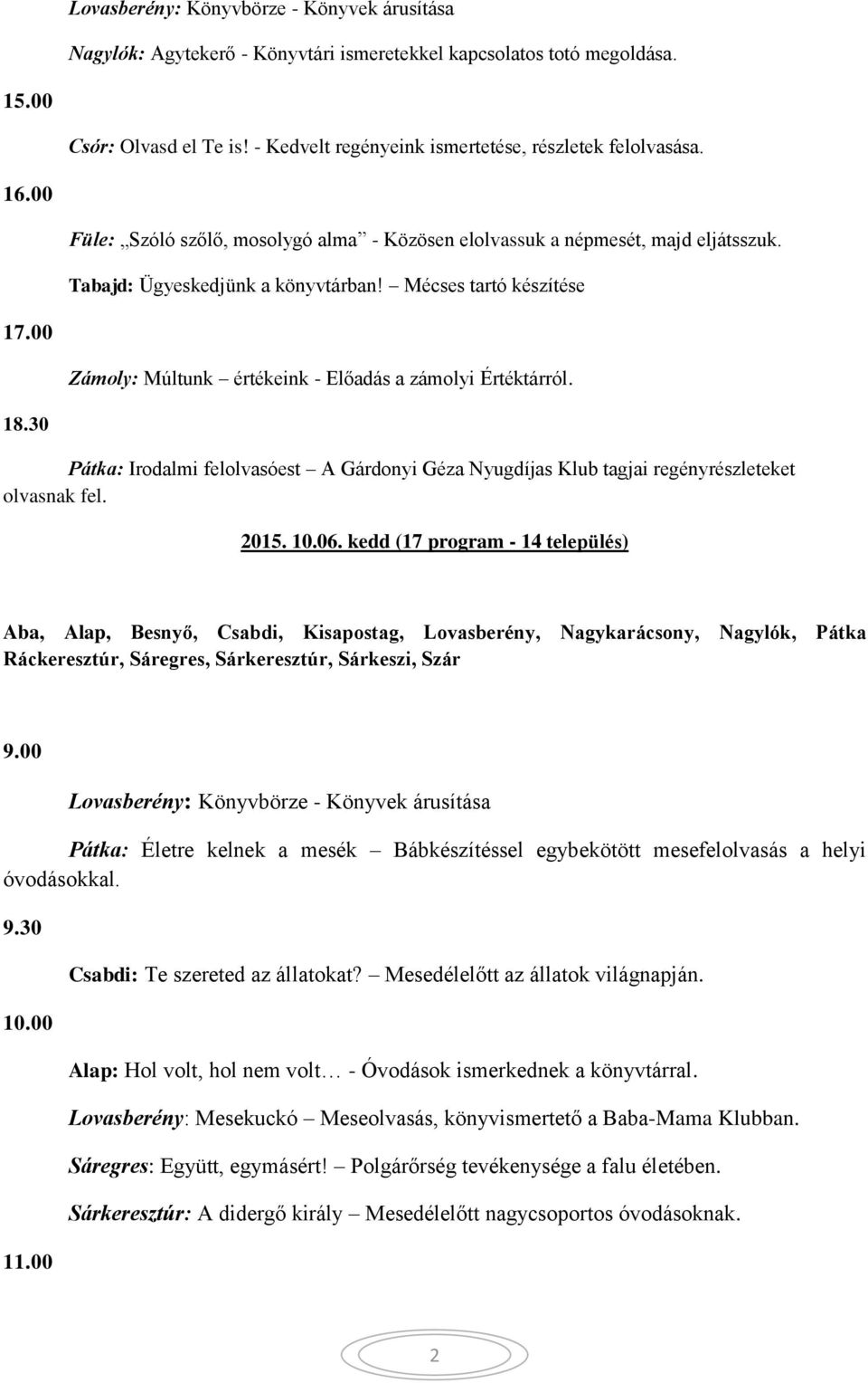 18.30 Pátka: Irodalmi felolvasóest A Gárdonyi Géza Nyugdíjas Klub tagjai regényrészleteket olvasnak fel. 2015. 10.06.