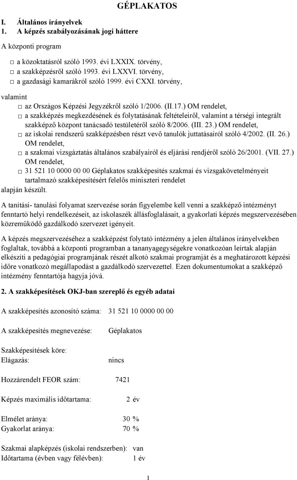 ) OM rendelet, a szakképzés megkezdésének és folytatásának feltételeiről, valamint a térségi integrált szakképző központ tanácsadó testületéről szóló 8/2006. (III. 23.