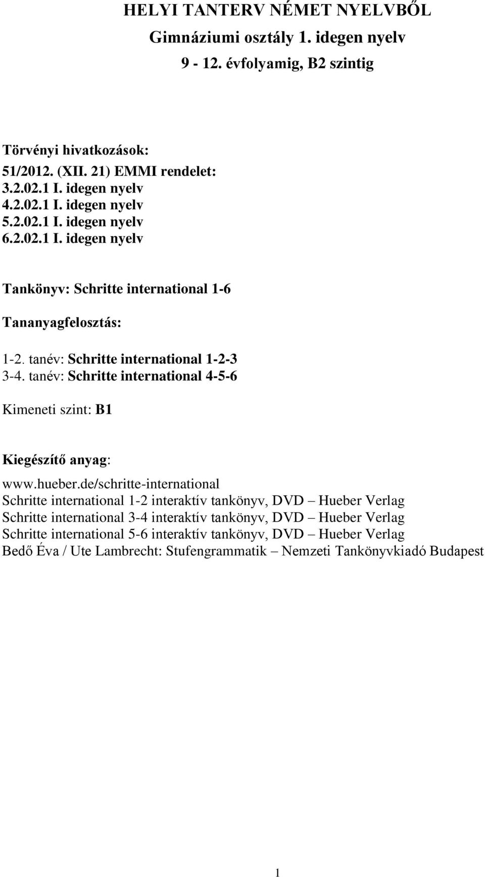 tanév: Schritte international 4-5-6 Kimeneti szint: B1 Kiegészítő anyag: www.hueber.