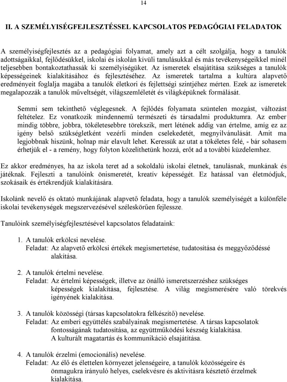 iskolán kívüli tanulásukkal és más tevékenységeikkel minél teljesebben bontakoztathassák ki személyiségüket.