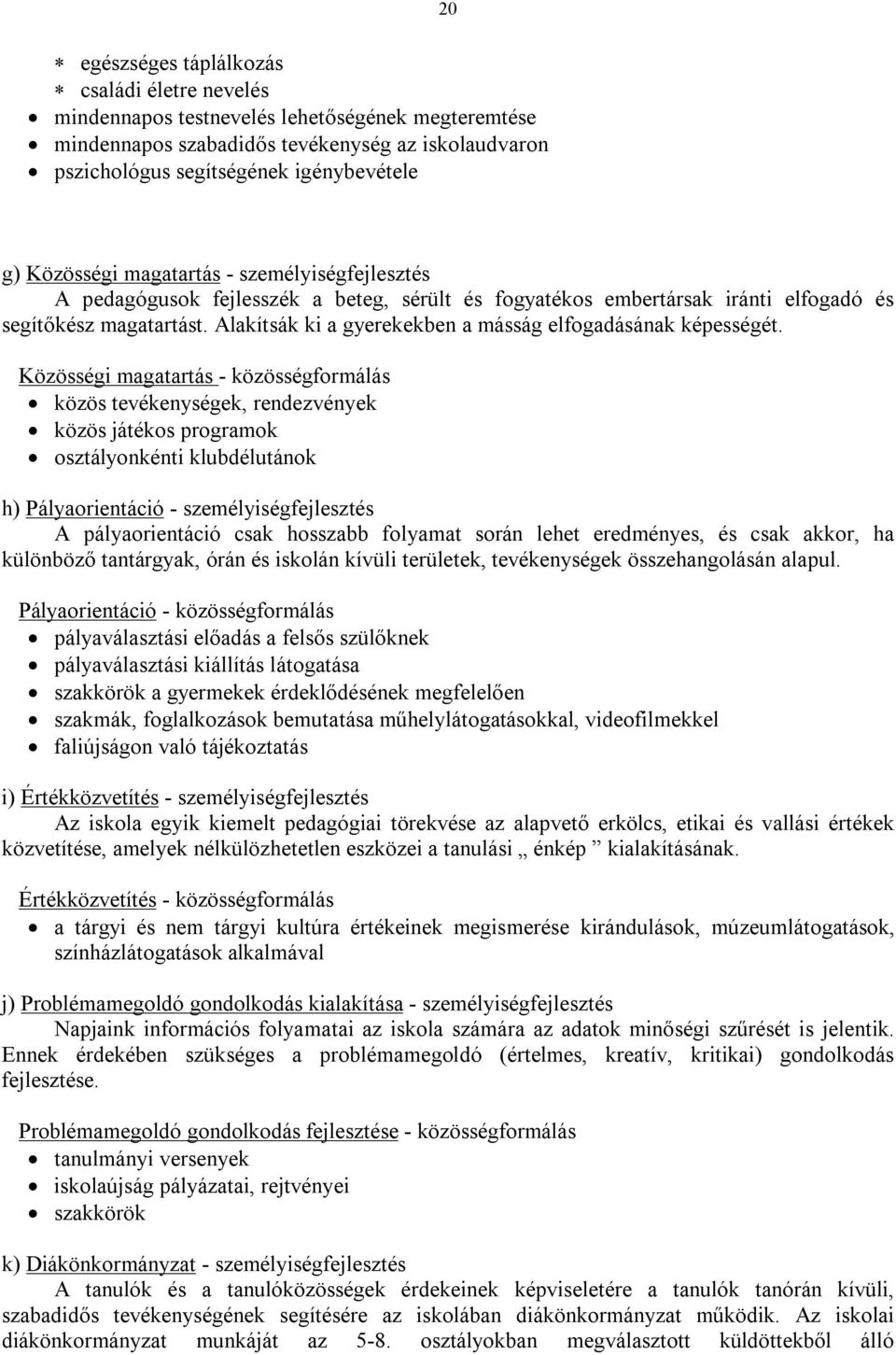 Alakítsák ki a gyerekekben a másság elfogadásának képességét.