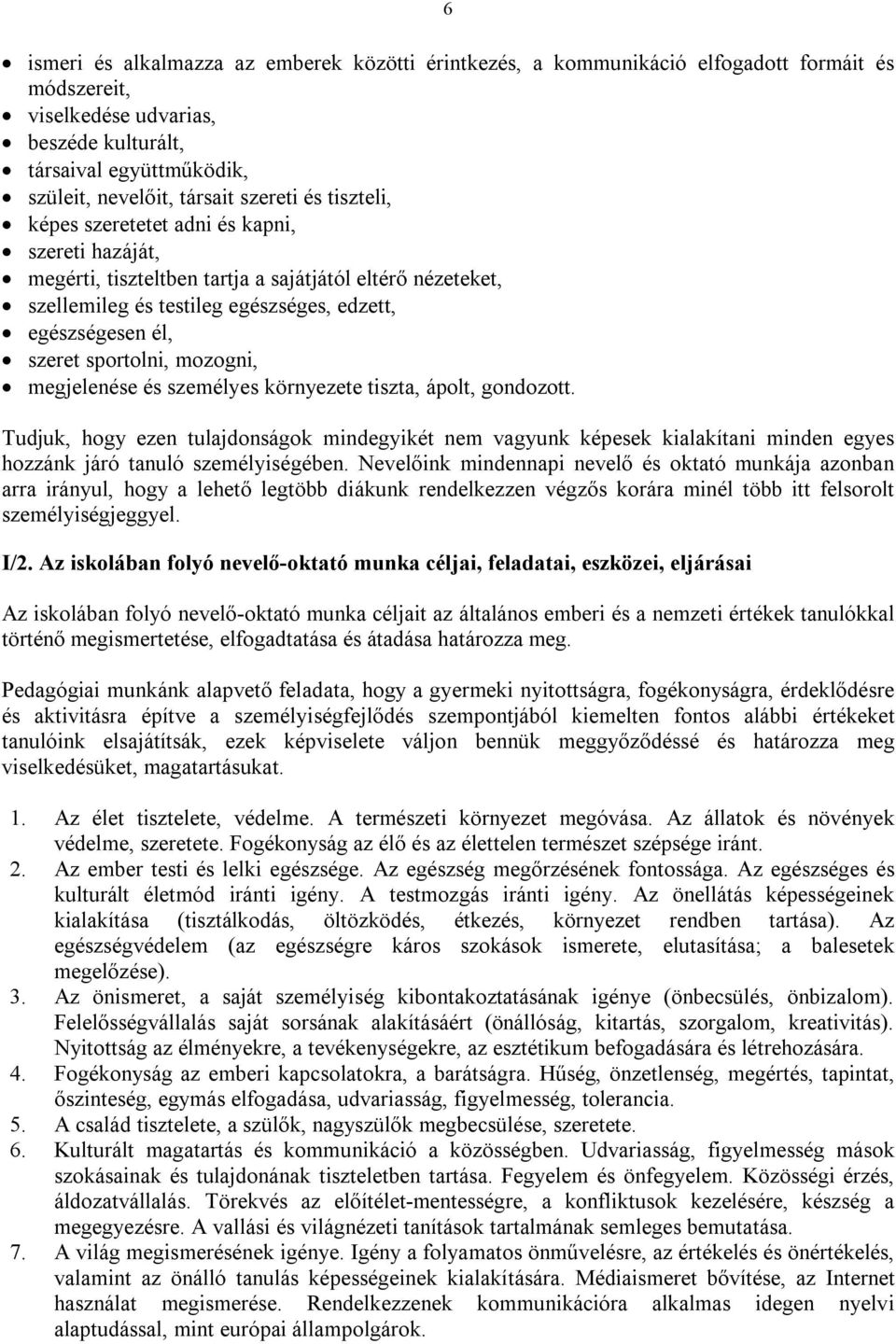 sportolni, mozogni, megjelenése és személyes környezete tiszta, ápolt, gondozott.