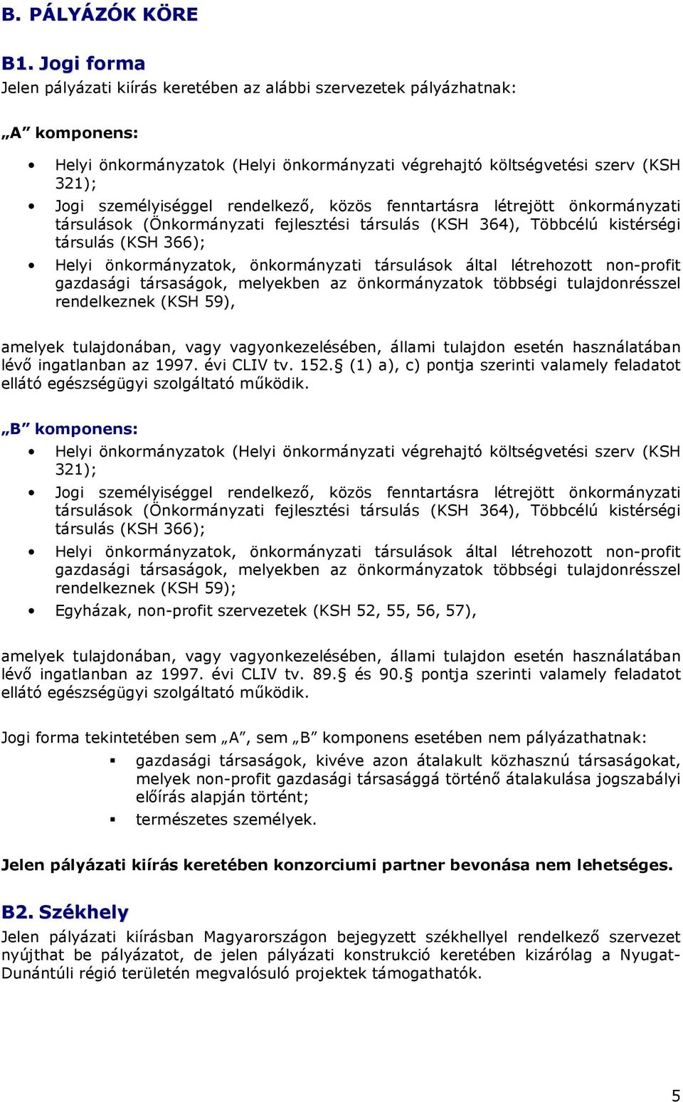 rendelkezı, közös fenntartásra létrejött önkrmányzati társulásk (Önkrmányzati fejlesztési társulás (KSH 364), Többcélú kistérségi társulás (KSH 366); Helyi önkrmányzatk, önkrmányzati társulásk által