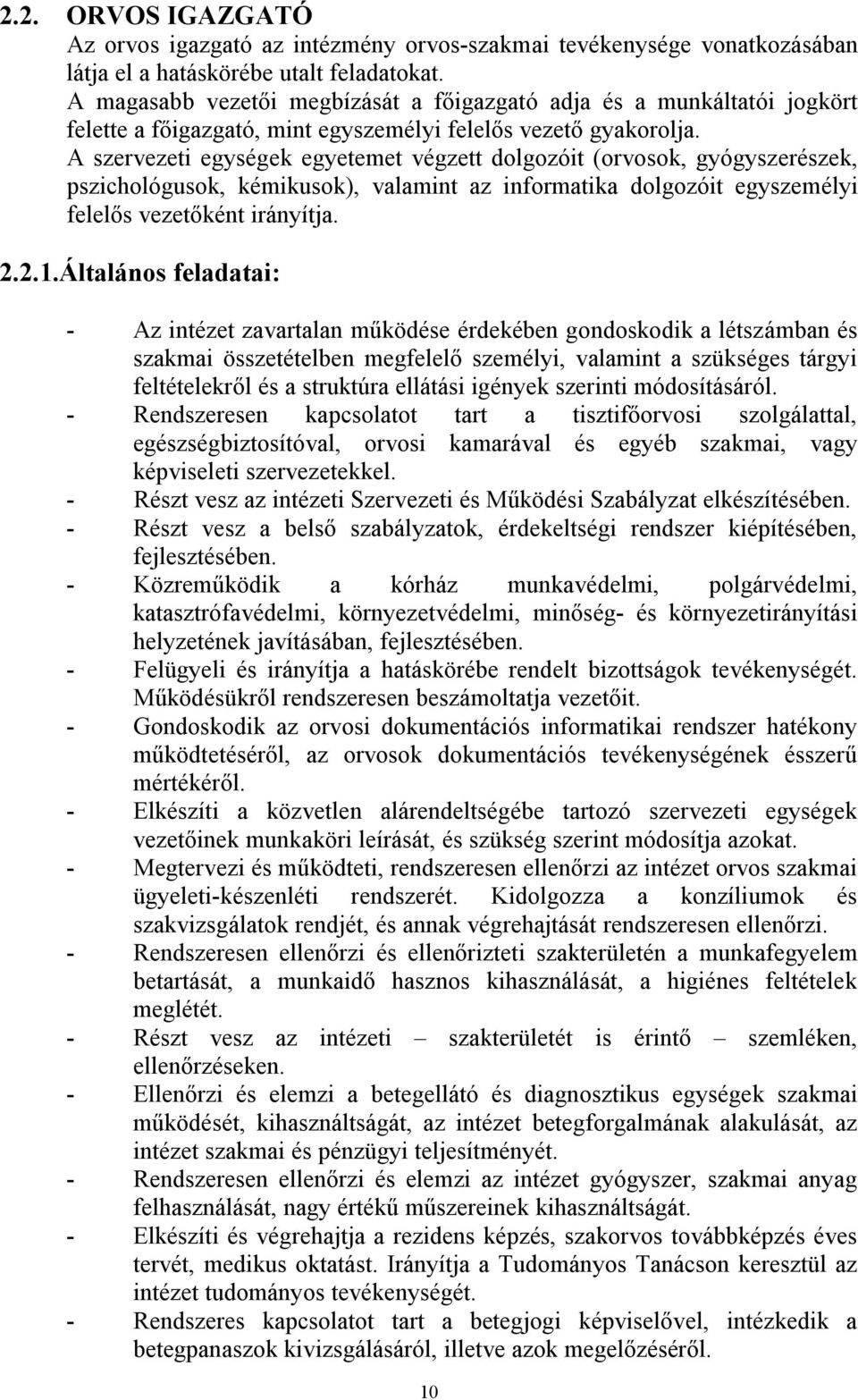 A szervezeti egységek egyetemet végzett dolgozóit (orvosok, gyógyszerészek, pszichológusok, kémikusok), valamint az informatika dolgozóit egyszemélyi felelős vezetőként irányítja. 2.2.1.