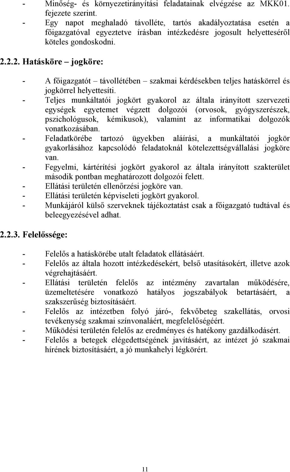 2.2. Hatásköre jogköre: - A főigazgatót távollétében szakmai kérdésekben teljes hatáskörrel és jogkörrel helyettesíti.