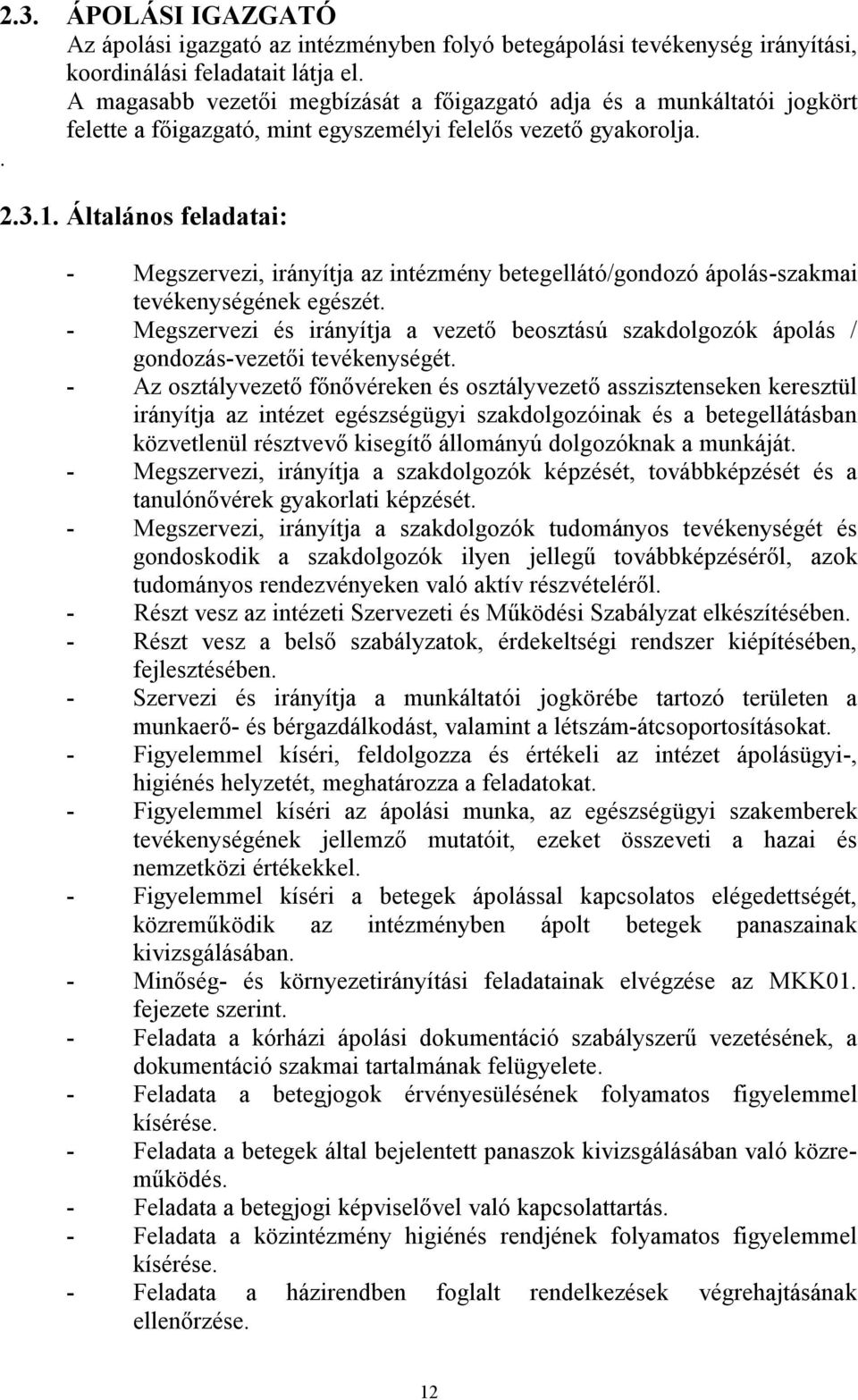 Általános feladatai: - Megszervezi, irányítja az intézmény betegellátó/gondozó ápolás-szakmai tevékenységének egészét.