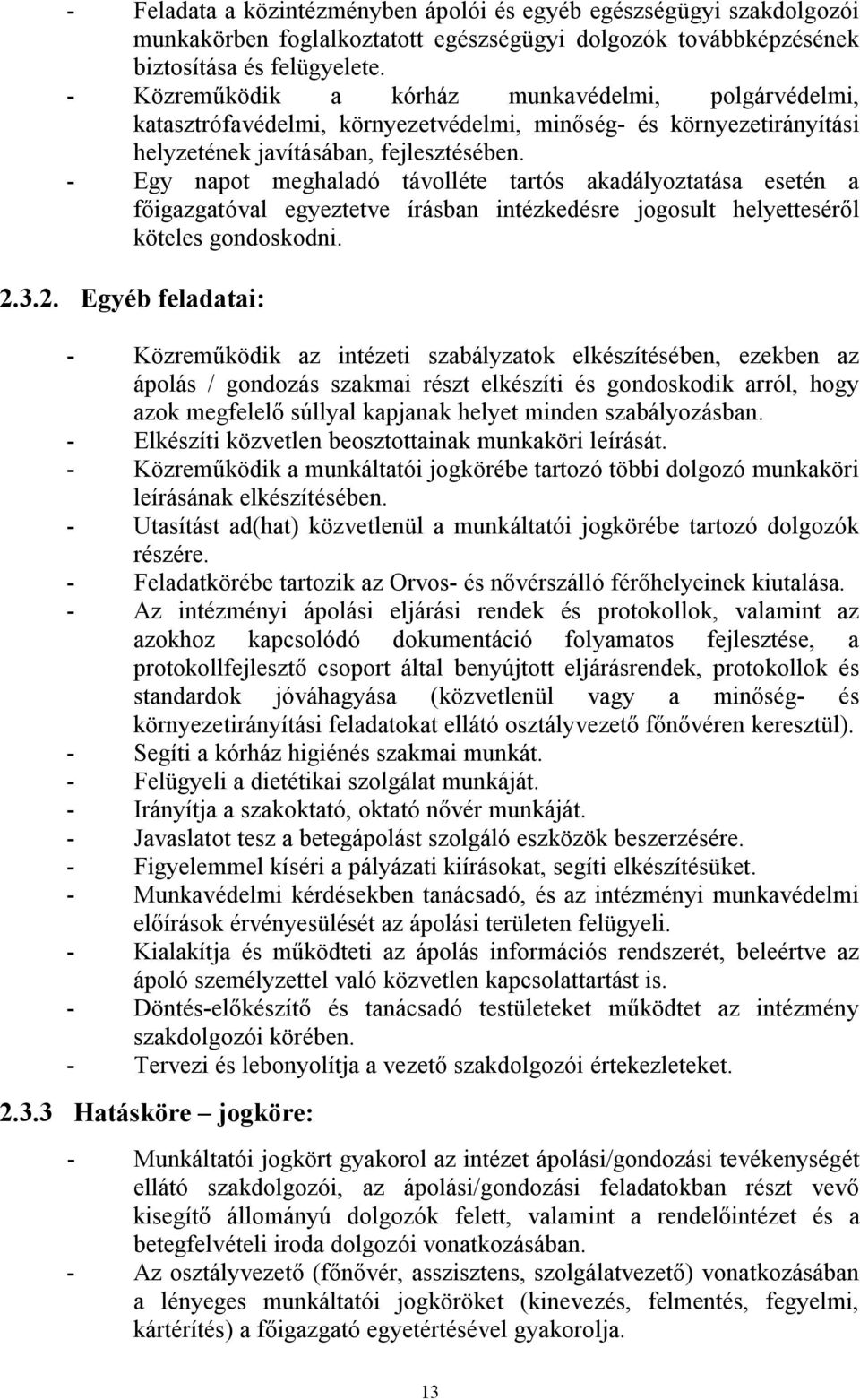 - Egy napot meghaladó távolléte tartós akadályoztatása esetén a főigazgatóval egyeztetve írásban intézkedésre jogosult helyetteséről köteles gondoskodni. 2.