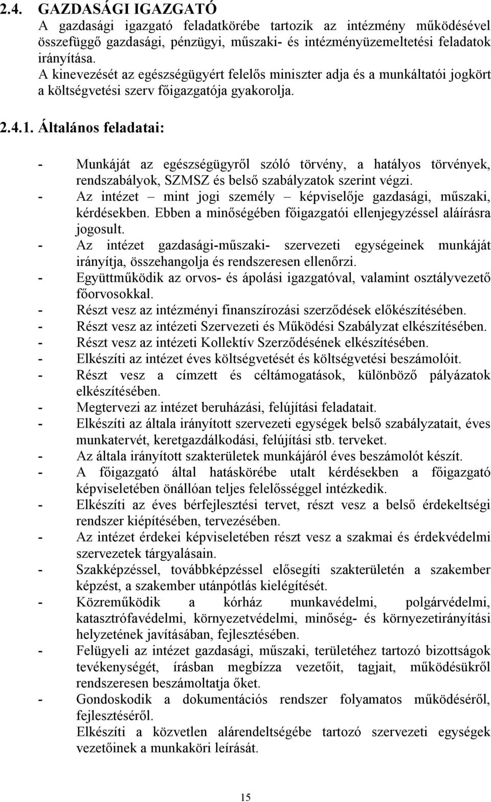 Általános feladatai: - Munkáját az egészségügyről szóló törvény, a hatályos törvények, rendszabályok, SZMSZ és belső szabályzatok szerint végzi.
