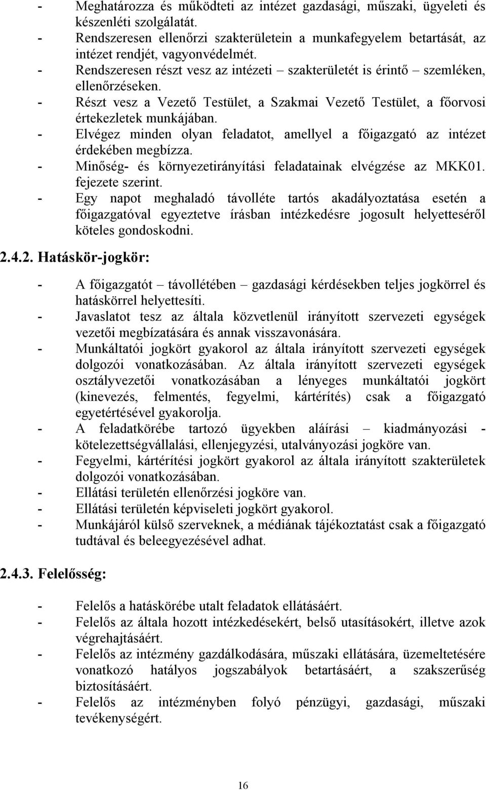 - Elvégez minden olyan feladatot, amellyel a főigazgató az intézet érdekében megbízza. - Minőség- és környezetirányítási feladatainak elvégzése az MKK01. fejezete szerint.