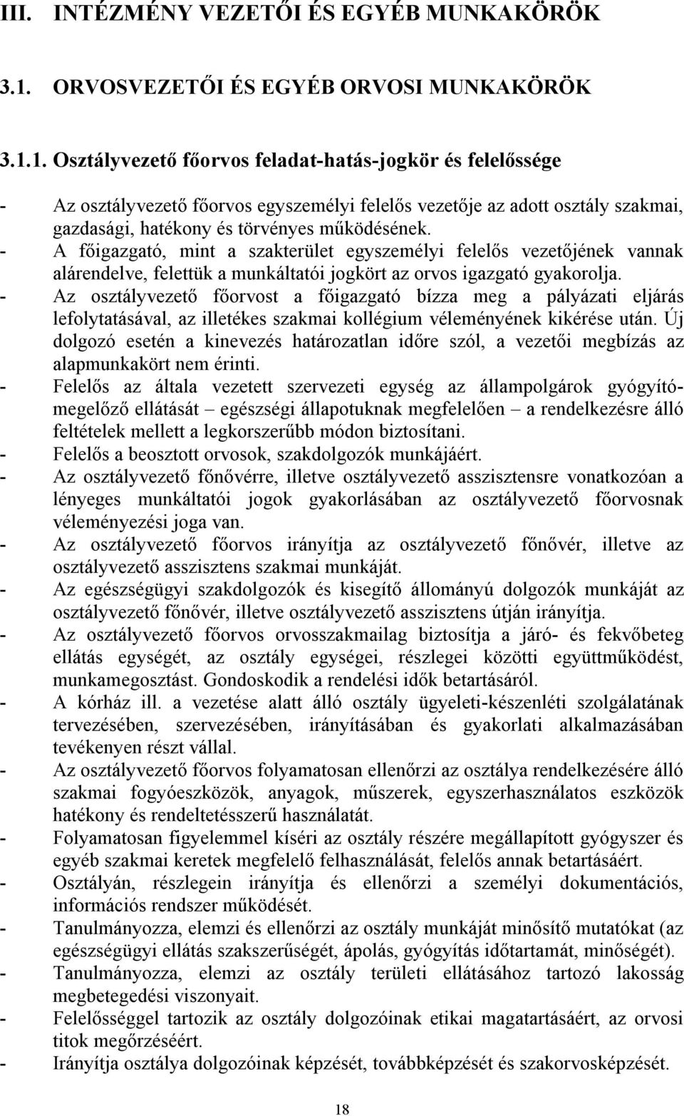 1. Osztályvezető főorvos feladat-hatás-jogkör és felelőssége - Az osztályvezető főorvos egyszemélyi felelős vezetője az adott osztály szakmai, gazdasági, hatékony és törvényes működésének.