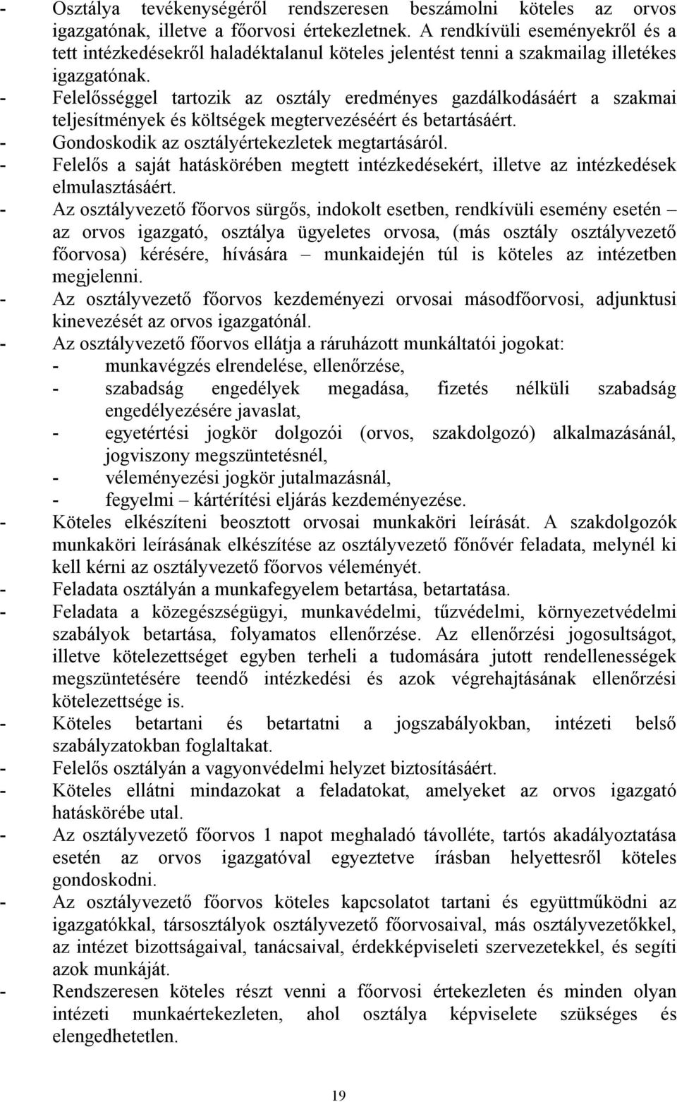 - Felelősséggel tartozik az osztály eredményes gazdálkodásáért a szakmai teljesítmények és költségek megtervezéséért és betartásáért. - Gondoskodik az osztályértekezletek megtartásáról.