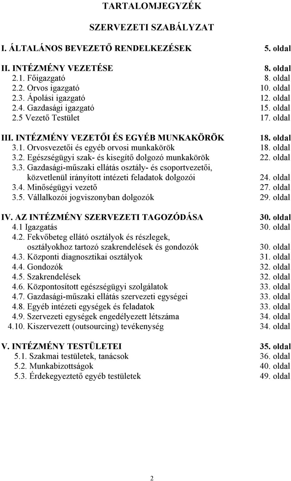 oldal 3.3. Gazdasági-műszaki ellátás osztály- és csoportvezetői, közvetlenül irányított intézeti feladatok dolgozói 24. oldal 3.4. Minőségügyi vezető 27. oldal 3.5.