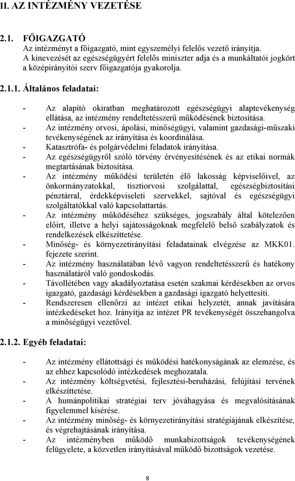 1. Általános feladatai: - Az alapító okiratban meghatározott egészségügyi alaptevékenység ellátása, az intézmény rendeltetésszerű működésének biztosítása.