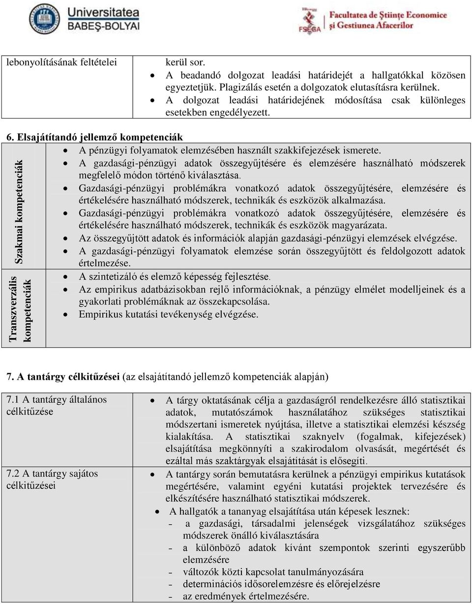 Elsajátítandó jellemző kompetenciák A pénzügyi folyamatok elemzésében használt szakkifejezések ismerete.