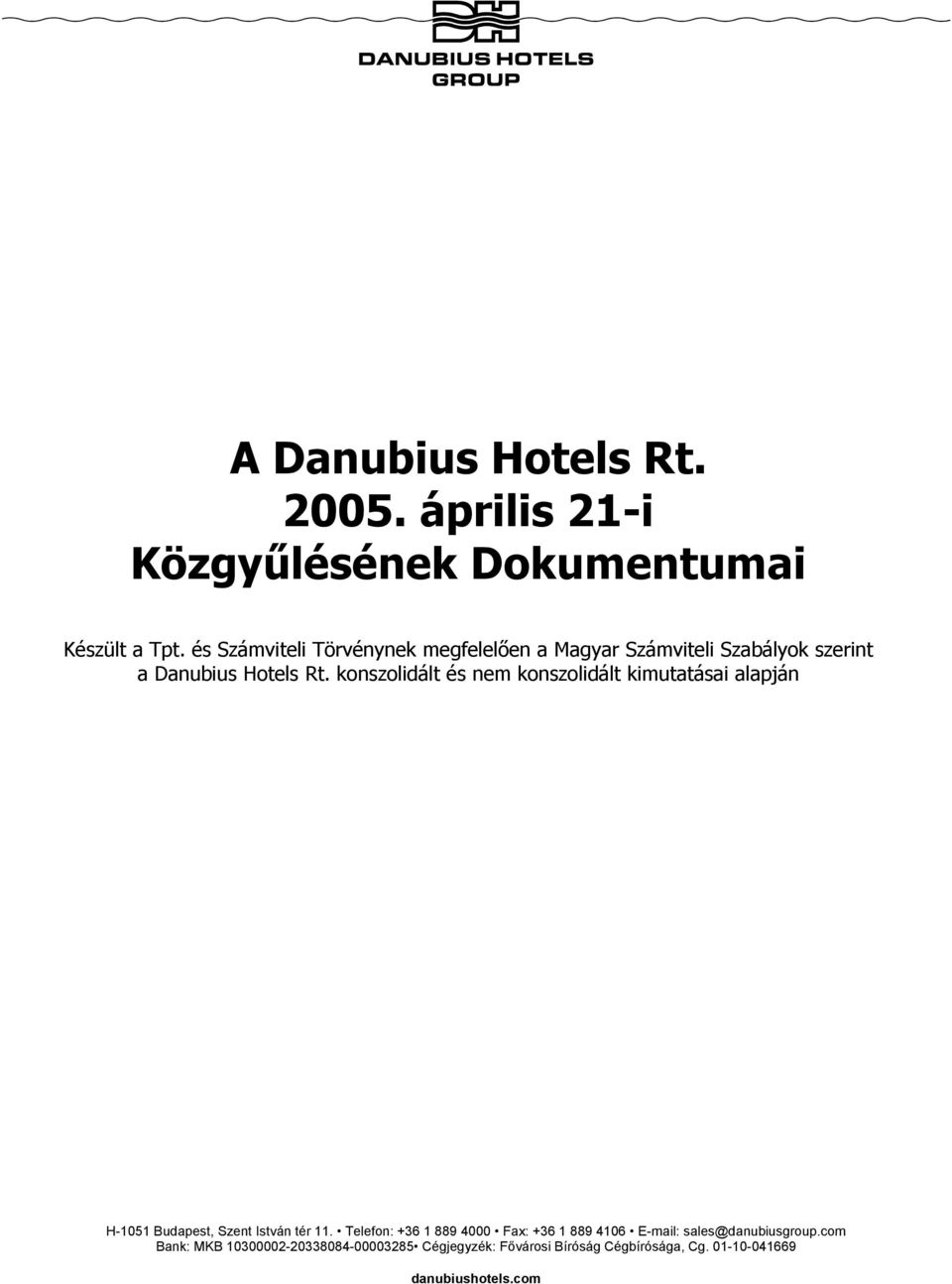 konszolidált és nem konszolidált kimutatásai alapján H-1051 Budapest, Szent István tér 11.