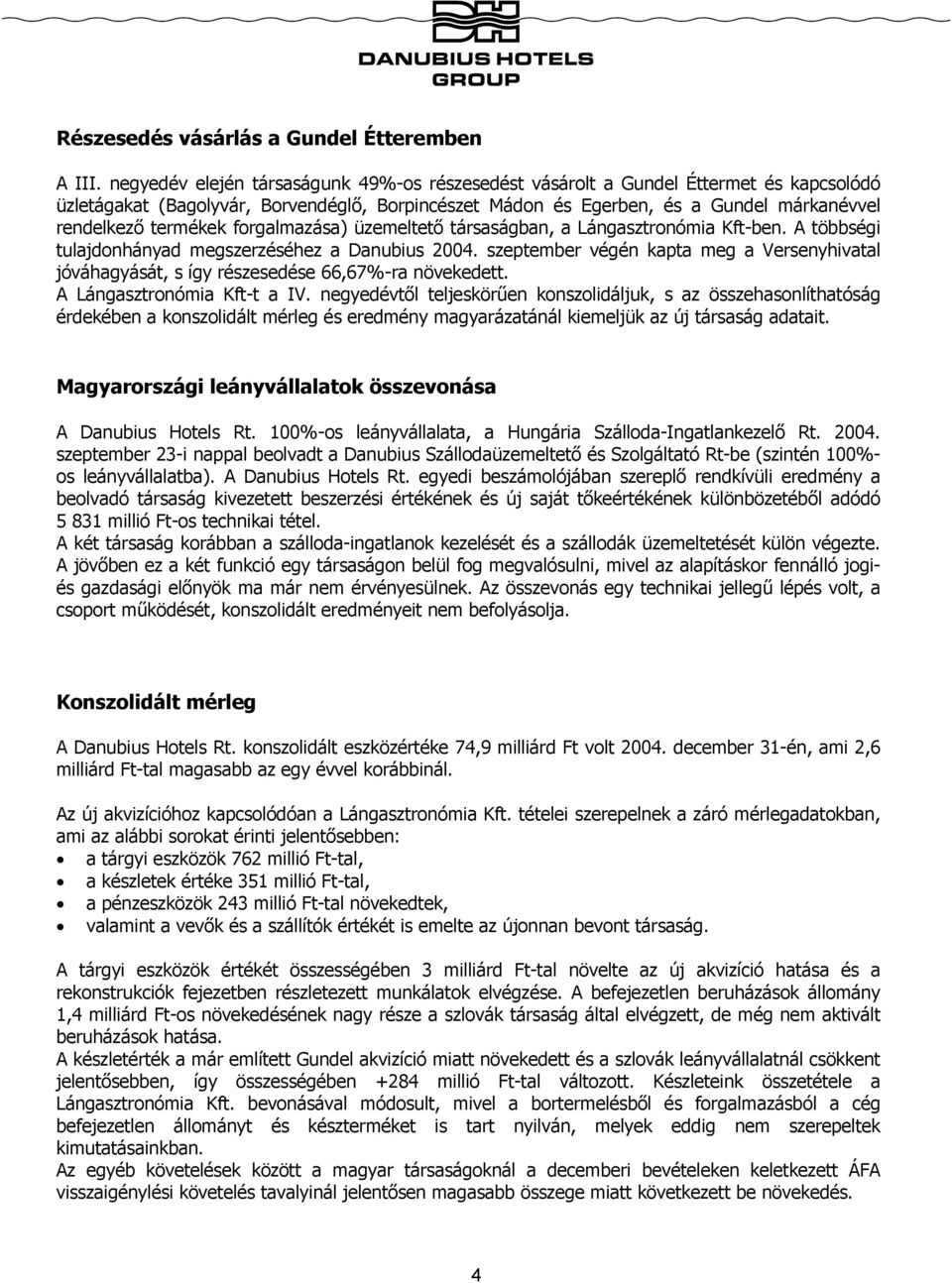 forgalmazása) üzemeltető társaságban, a Lángasztronómia Kft-ben. A többségi tulajdonhányad megszerzéséhez a Danubius 2004.