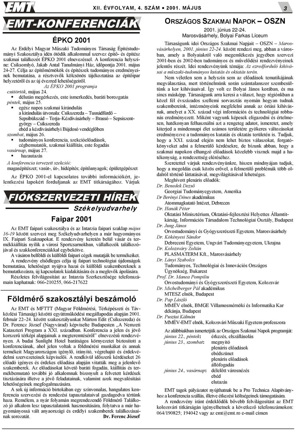 A konferencia helyszíne: Csíksomlyó, Jakab Antal Tanulmányi Ház, időpontja 2001. május 24-27.