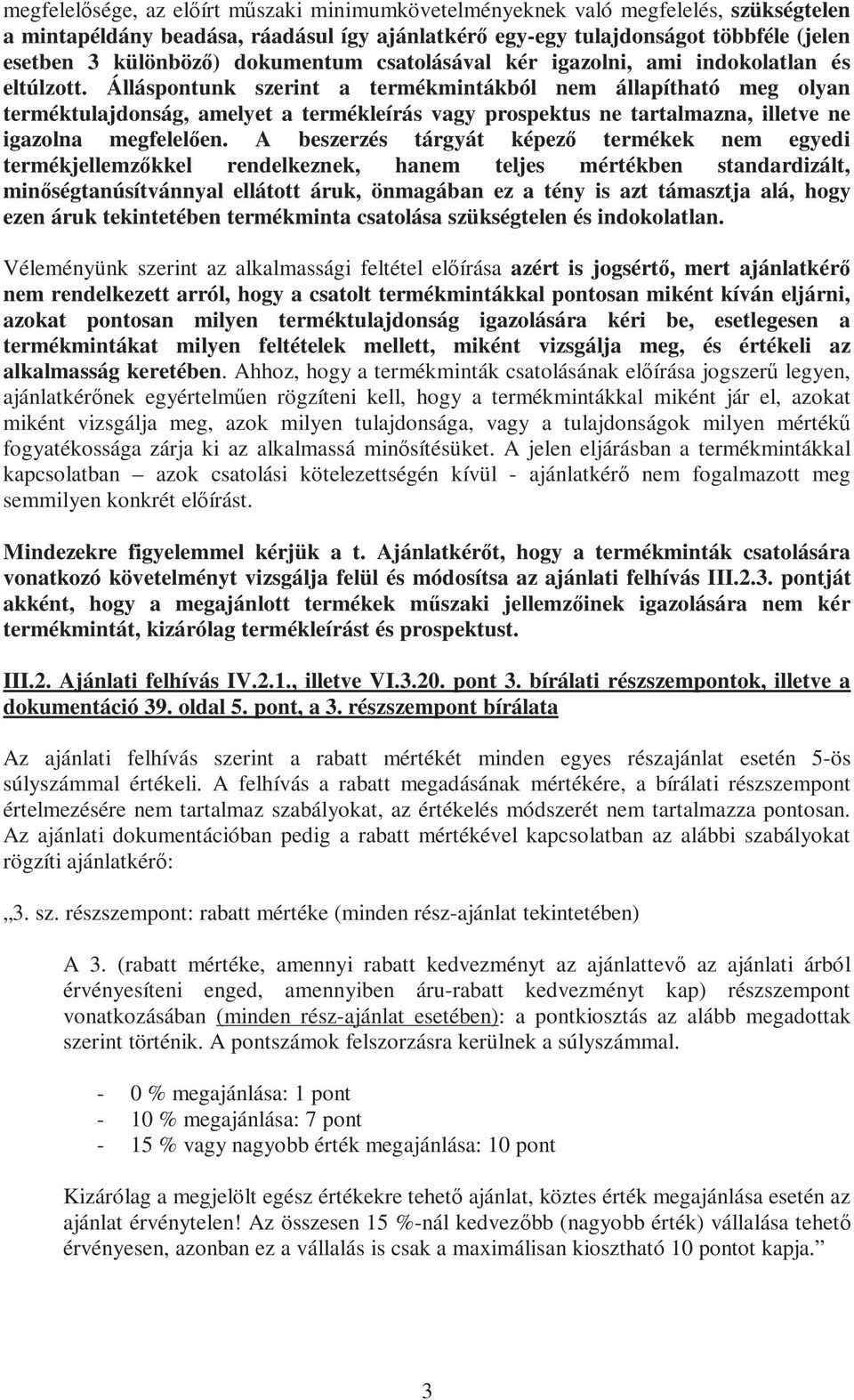 Álláspontunk szerint a termékmintákból nem állapítható meg olyan terméktulajdonság, amelyet a termékleírás vagy prospektus ne tartalmazna, illetve ne igazolna megfelelően.