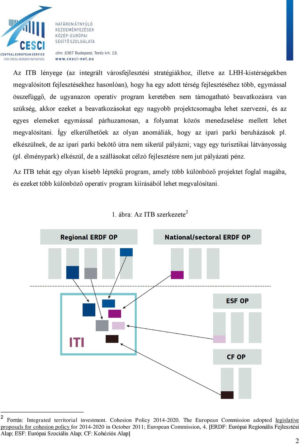 egymással párhuzamosan, a folyamat közös menedzselése mellett lehet megvalósítani. Így elkerülhetőek az olyan anomáliák, hogy az ipari parki beruházások pl.