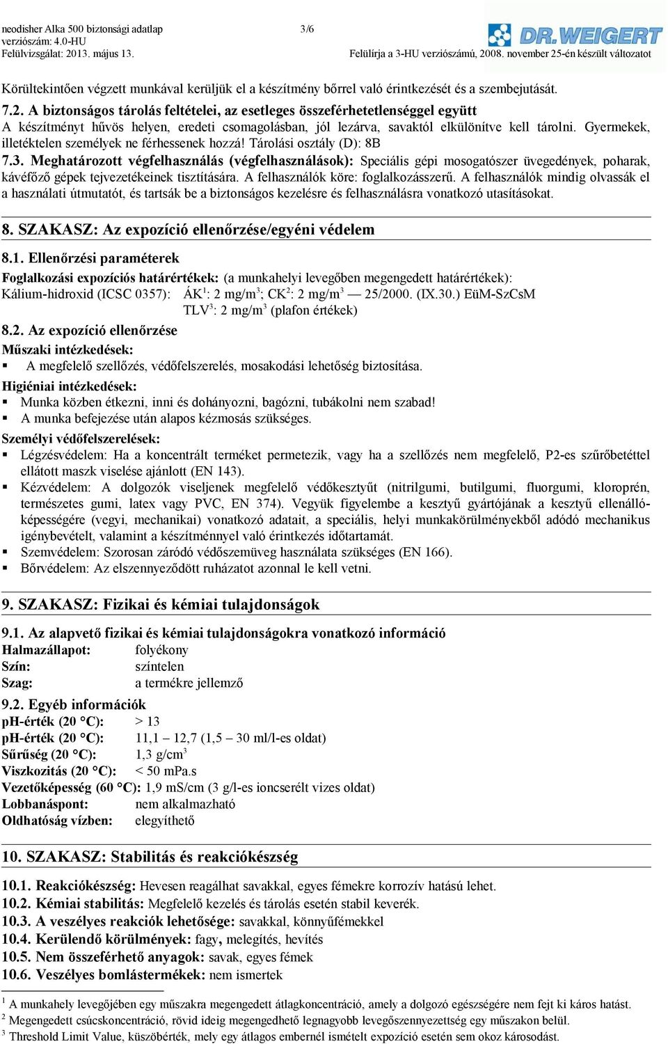 Gyermekek, illetéktelen személyek ne férhessenek hozzá! Tárolási osztály (D): 8B 7.3.