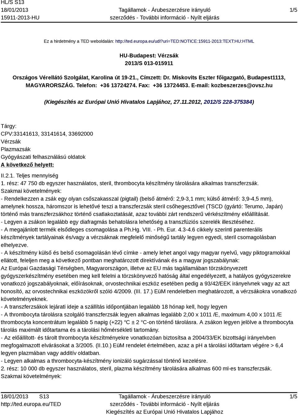 2.1. Teljes mennyiség 1. rész: 47 750 db egyszer használatos, steril, thrombocyta készítmény tárolására alkalmas transzferzsák.