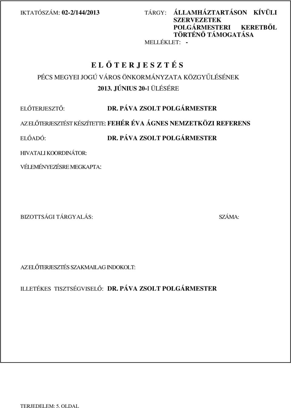 PÁVA ZSOLT POLGÁRMESTER AZ ELŐTERJESZTÉST KÉSZÍTETTE: FEHÉR ÉVA ÁGNES NEMZETKÖZI REFERENS ELŐADÓ: DR.