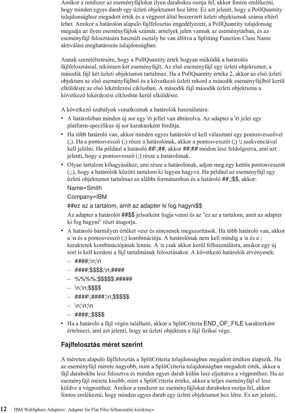Amikor a határolón alapuló fájlfelosztás engedélyezett, a PollQuantity tulajdonság megadja az ilyen eseményfájlok számát, amelyek jelen vannak az eseménytárban, és az eseményfájl felosztására
