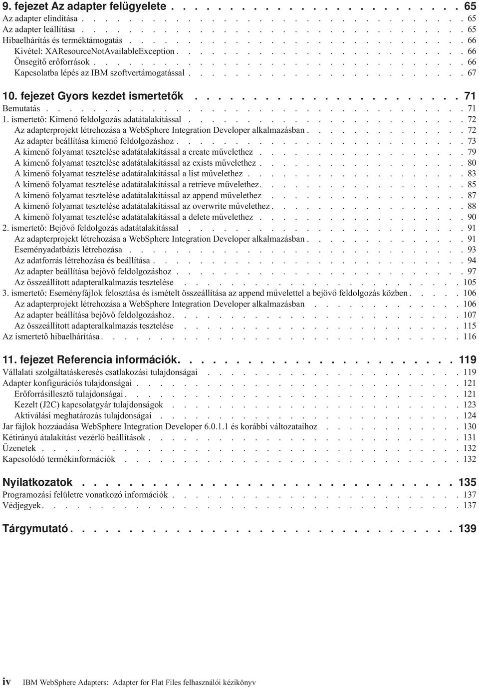 .......................67 10. fejezet Gyors kezdet ismertetők....................... 71 Bemutatás....................................71 1. ismertető: Kimenő feldolgozás adatátalakítással.