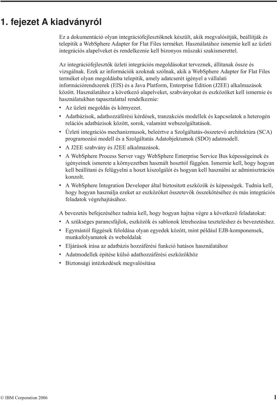 Az integrációfejlesztők üzleti integrációs megoldásokat terveznek, állítanak össze és vizsgálnak.