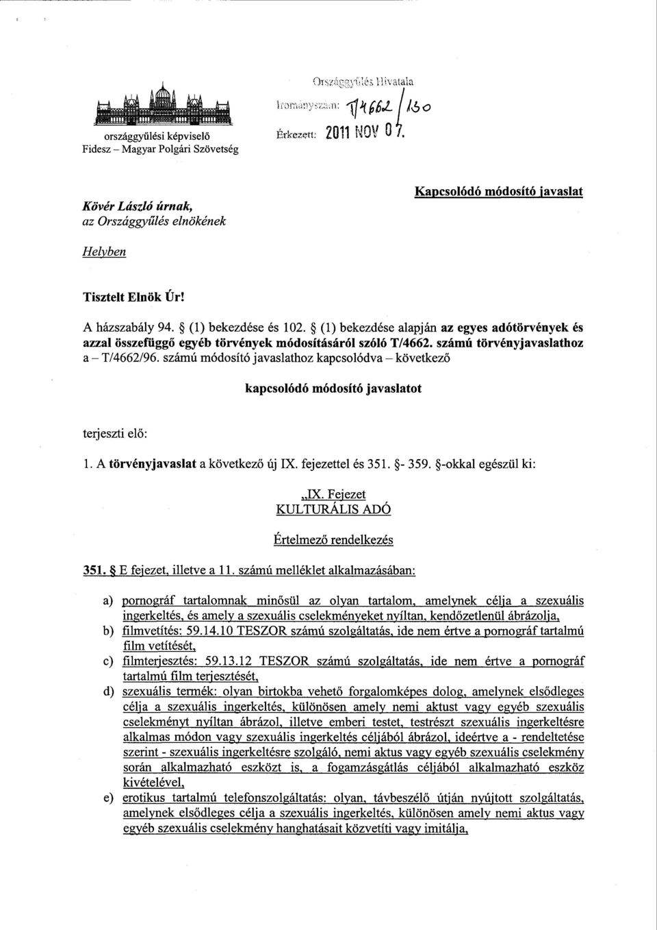 számú módosító javaslathoz kapcsolódva következ ő kapcsolódó módosító javaslatot terjeszti el ő : 1. A törvényjavaslat a következő új IX. fejezettel és 351. - 359. -okkal egészül ki : IX.