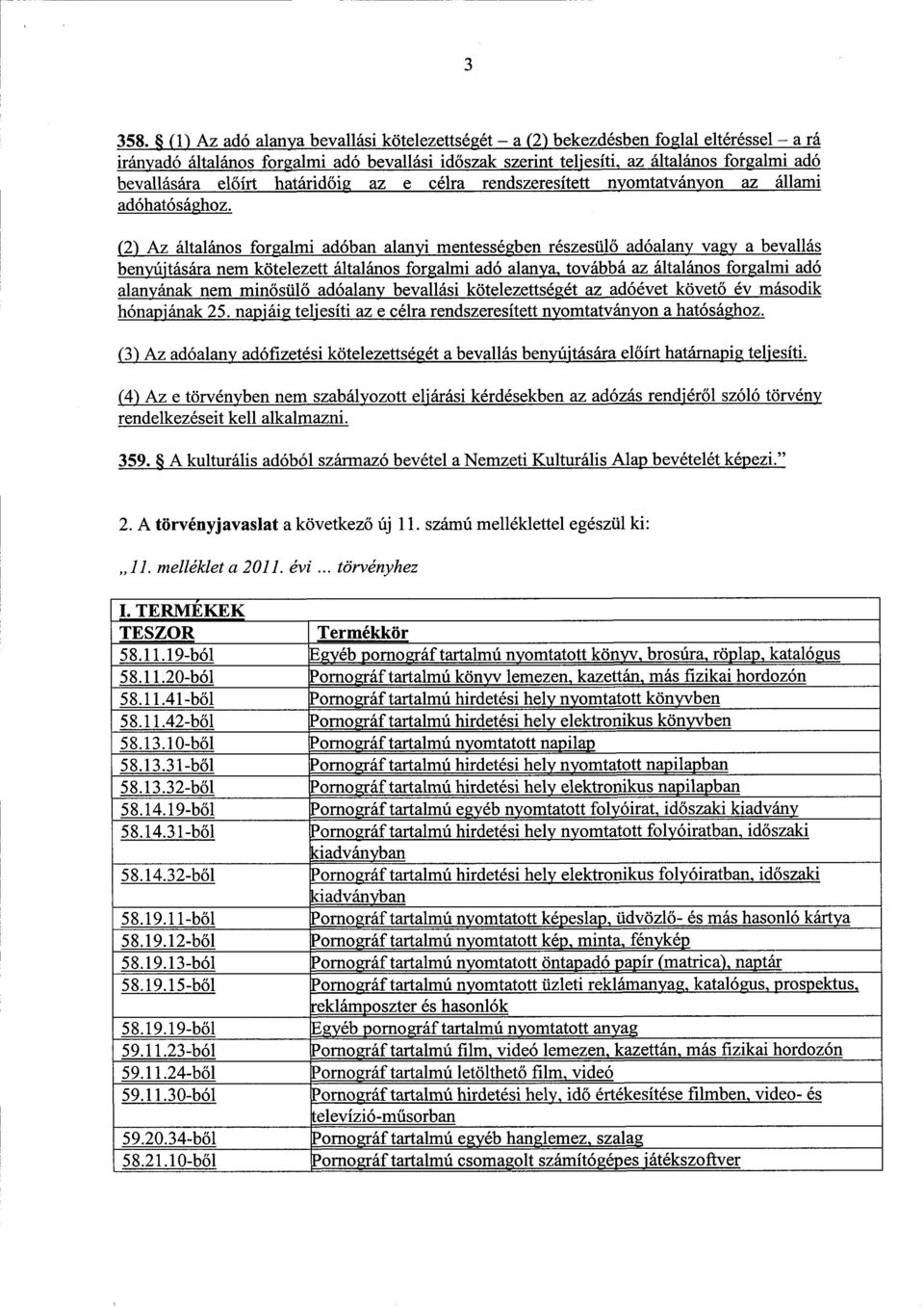 őírt határidőig az e célra rendszeresített nyomtatványon az állami adóhatósághoz.