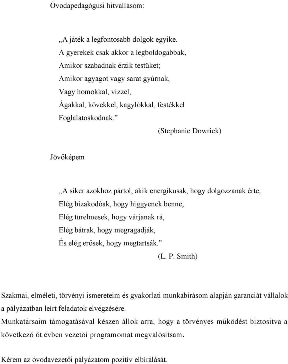 (Stephanie Dowrick) Jövőképem A siker azokhoz pártol, akik energikusak, hogy dolgozzanak érte, Elég bizakodóak, hogy higgyenek benne, Elég türelmesek, hogy várjanak rá, Elég bátrak, hogy megragadják,