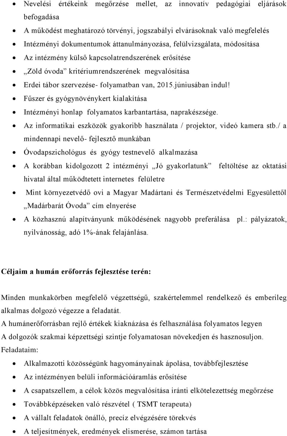 Fűszer és gyógynövénykert kialakítása Intézményi honlap folyamatos karbantartása, naprakészsége. Az informatikai eszközök gyakoribb használata / projektor, videó kamera stb.