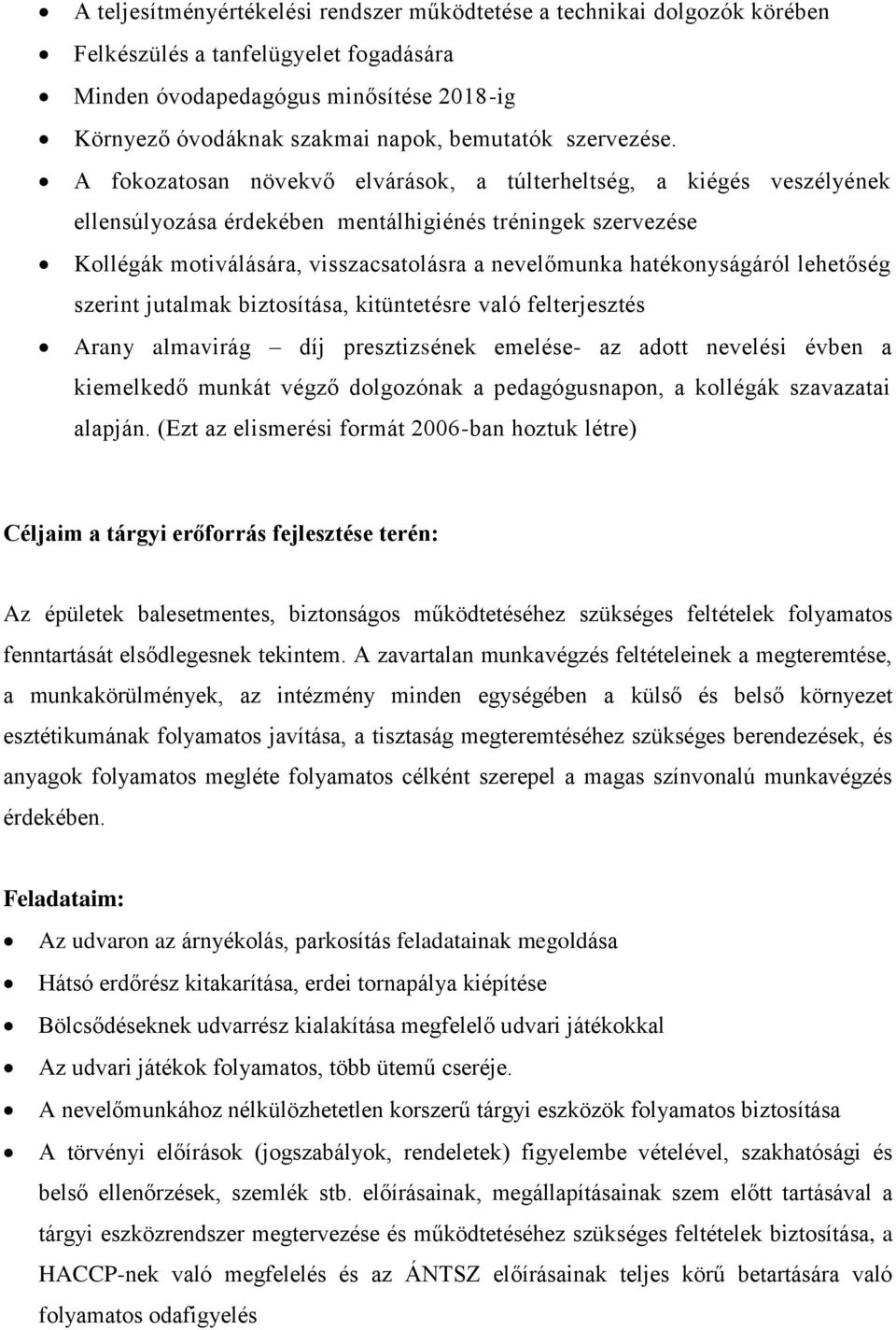 A fokozatosan növekvő elvárások, a túlterheltség, a kiégés veszélyének ellensúlyozása érdekében mentálhigiénés tréningek szervezése Kollégák motiválására, visszacsatolásra a nevelőmunka