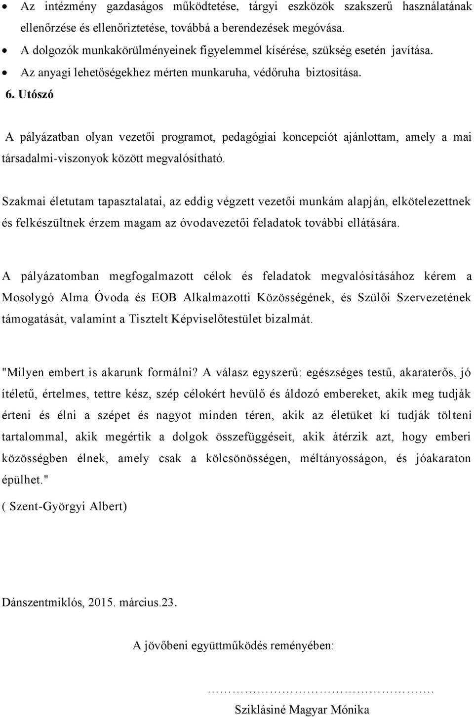 Utószó A pályázatban olyan vezetői programot, pedagógiai koncepciót ajánlottam, amely a mai társadalmi-viszonyok között megvalósítható.
