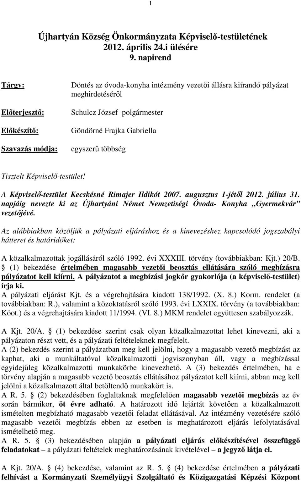 egyszerű többség Tisztelt Képviselő-testület! A Képviselő-testület Kecskésné Rimajer Ildikót 2007. augusztus 1-jétől 2012. július 31.