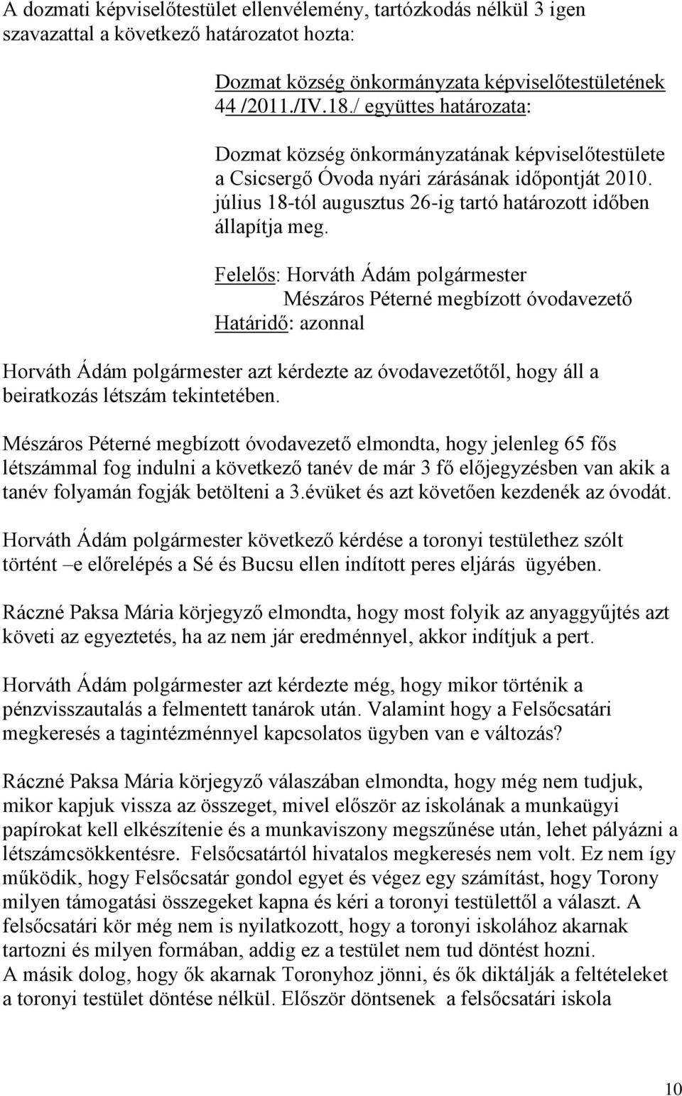 Felelős: Horváth Ádám polgármester Mészáros Péterné megbízott óvodavezető Horváth Ádám polgármester azt kérdezte az óvodavezetőtől, hogy áll a beiratkozás létszám tekintetében.