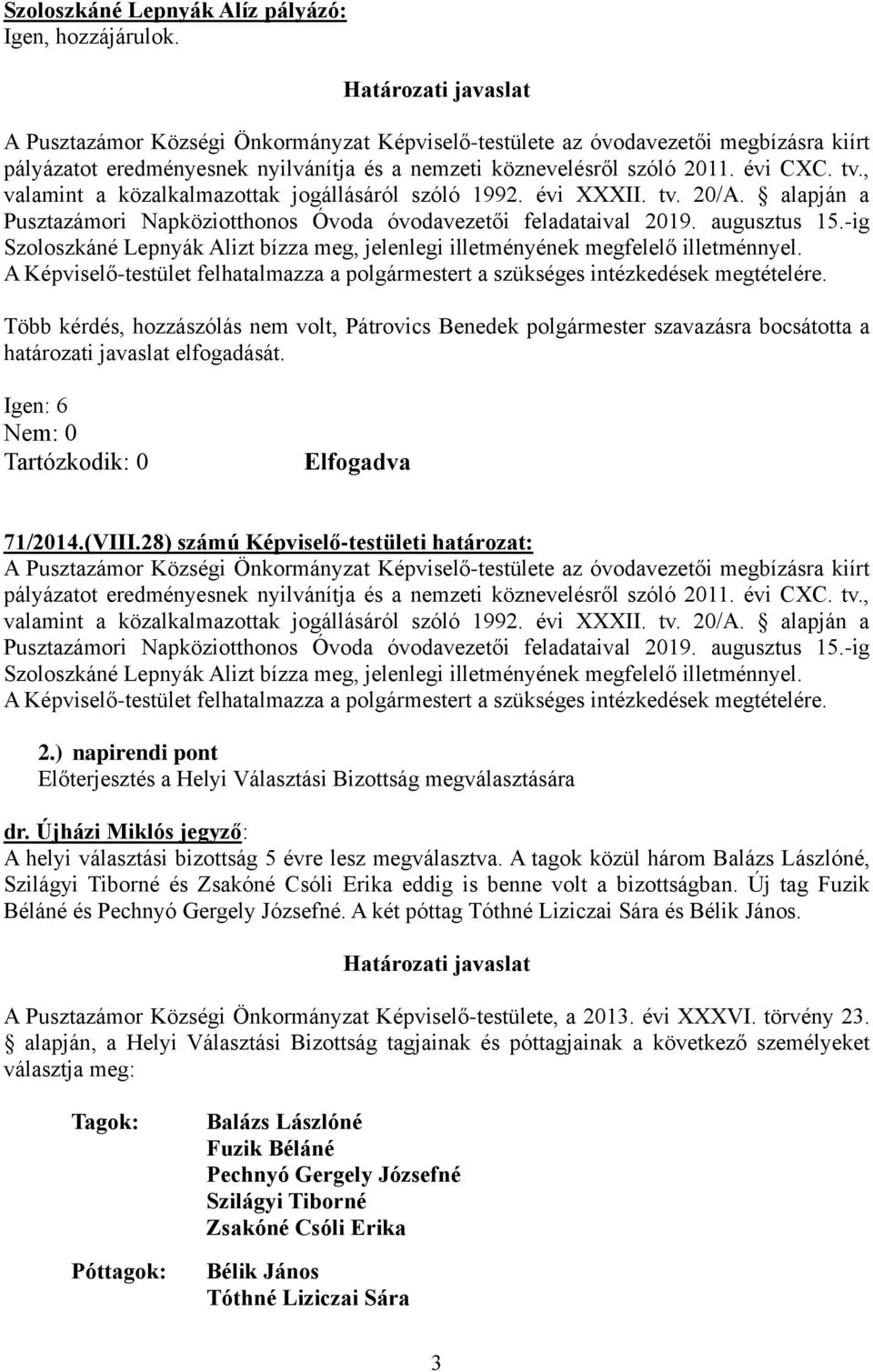 , valamint a közalkalmazottak jogállásáról szóló 1992. évi XXXII. tv. 20/A. alapján a Pusztazámori Napköziotthonos Óvoda óvodavezetői feladataival 2019. augusztus 15.