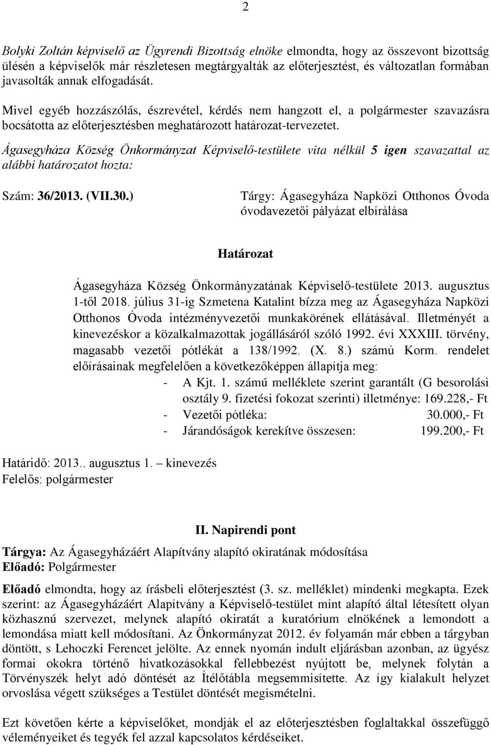 évi XXXIII. törvény, magasabb vezetői pótlékát a 138/1992. (X. 8.) számú Korm. rendelet előírásainak megfelelően a következőképpen állapítja meg: - A Kjt. 1. számú melléklete szerint garantált (G besorolási osztály 9.