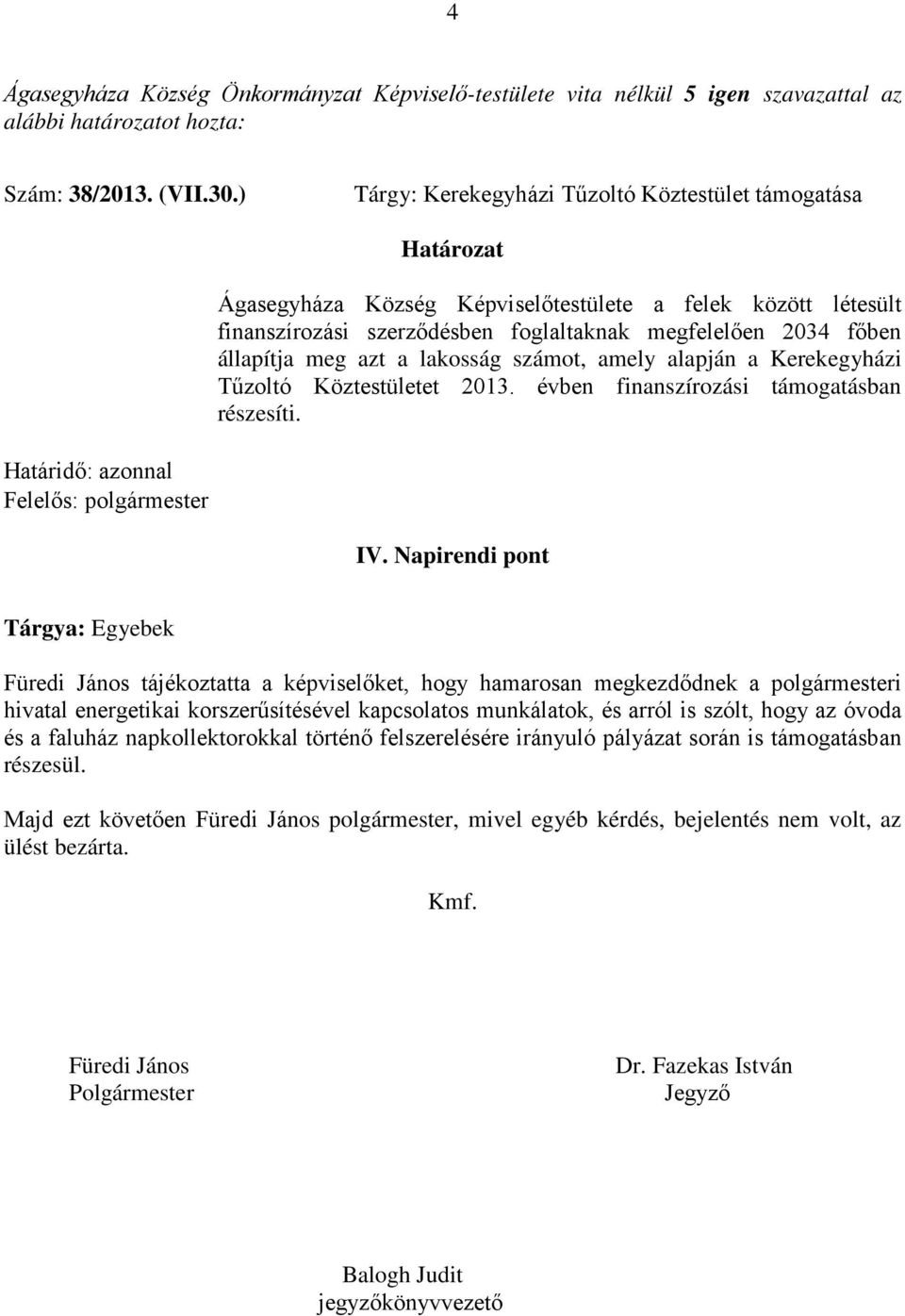 lakosság számot, amely alapján a Kerekegyházi Tűzoltó Köztestületet 2013. évben finanszírozási támogatásban részesíti. Határidő: azonnal IV.
