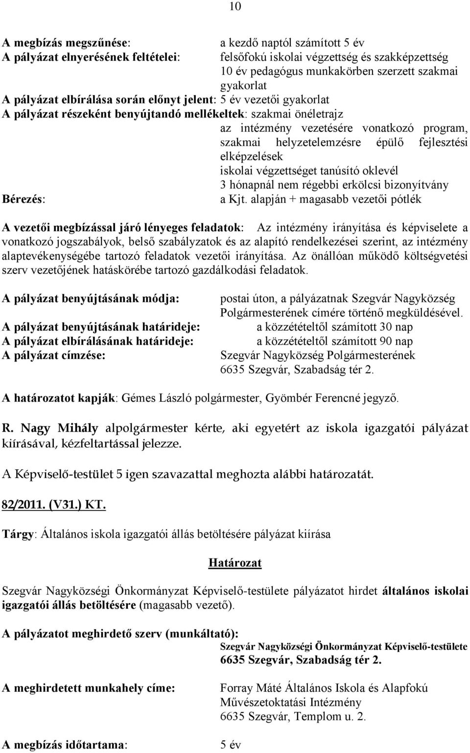 épülő fejlesztési elképzelések iskolai végzettséget tanúsító oklevél 3 hónapnál nem régebbi erkölcsi bizonyítvány Bérezés: a Kjt.