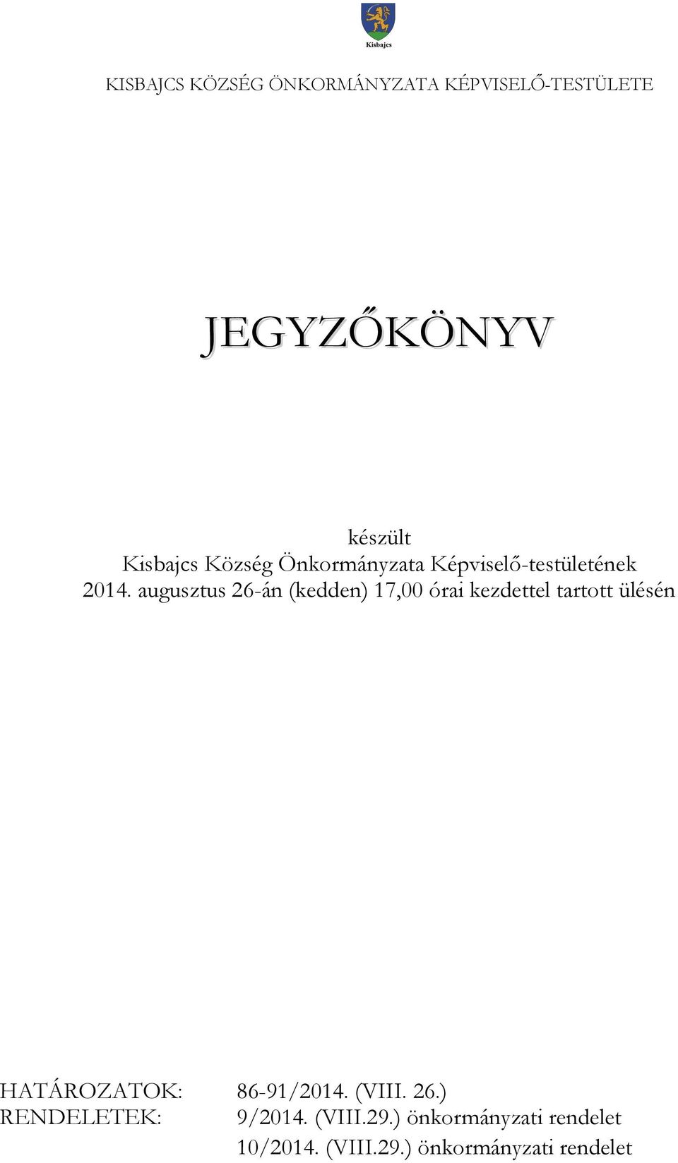 augusztus 26-án (kedden) 17,00 órai kezdettel tartott ülésén HATÁROZATOK: