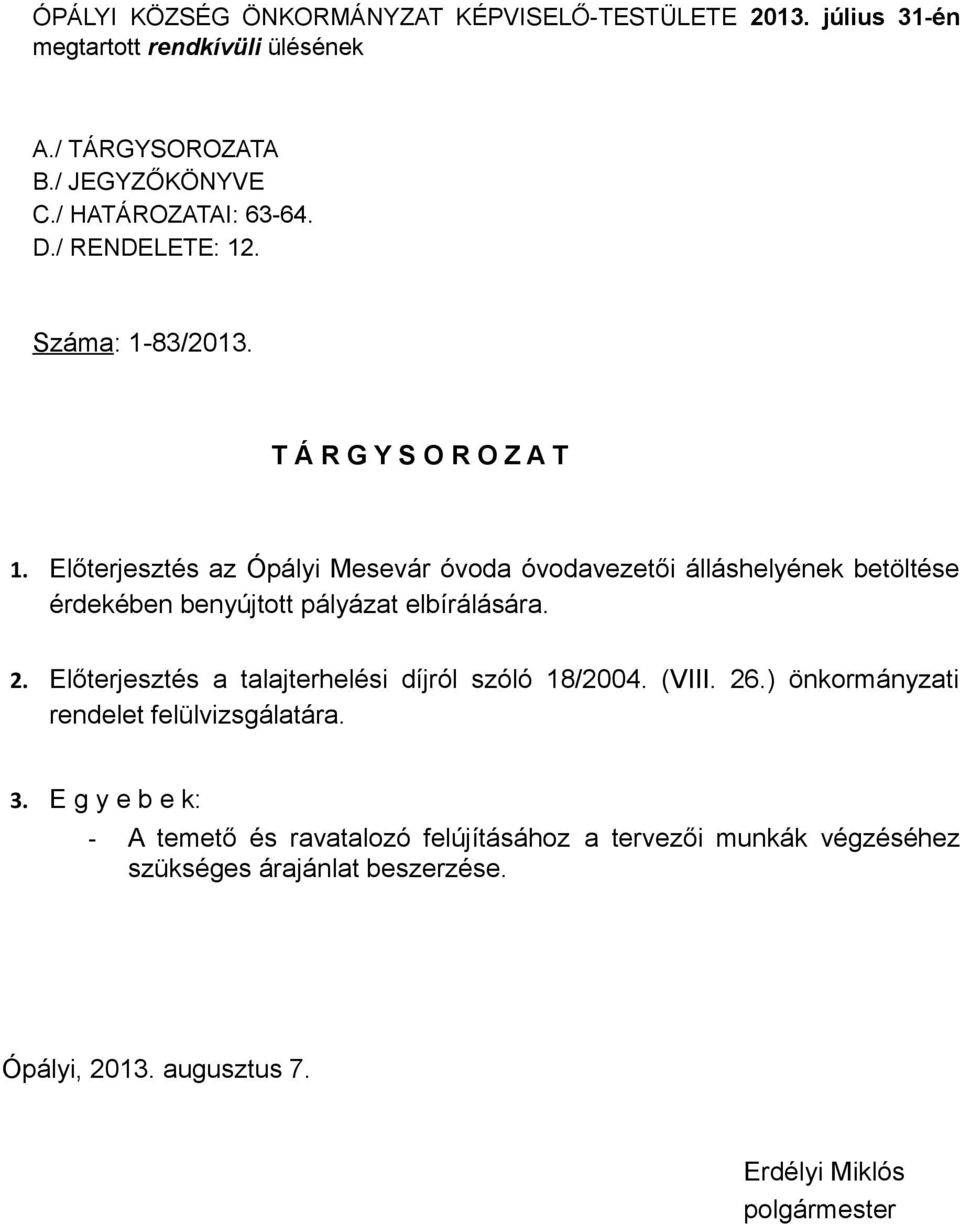 Előterjesztés az Ópályi Mesevár óvoda óvodavezetői álláshelyének betöltése érdekében benyújtott pályázat elbírálására. 2.