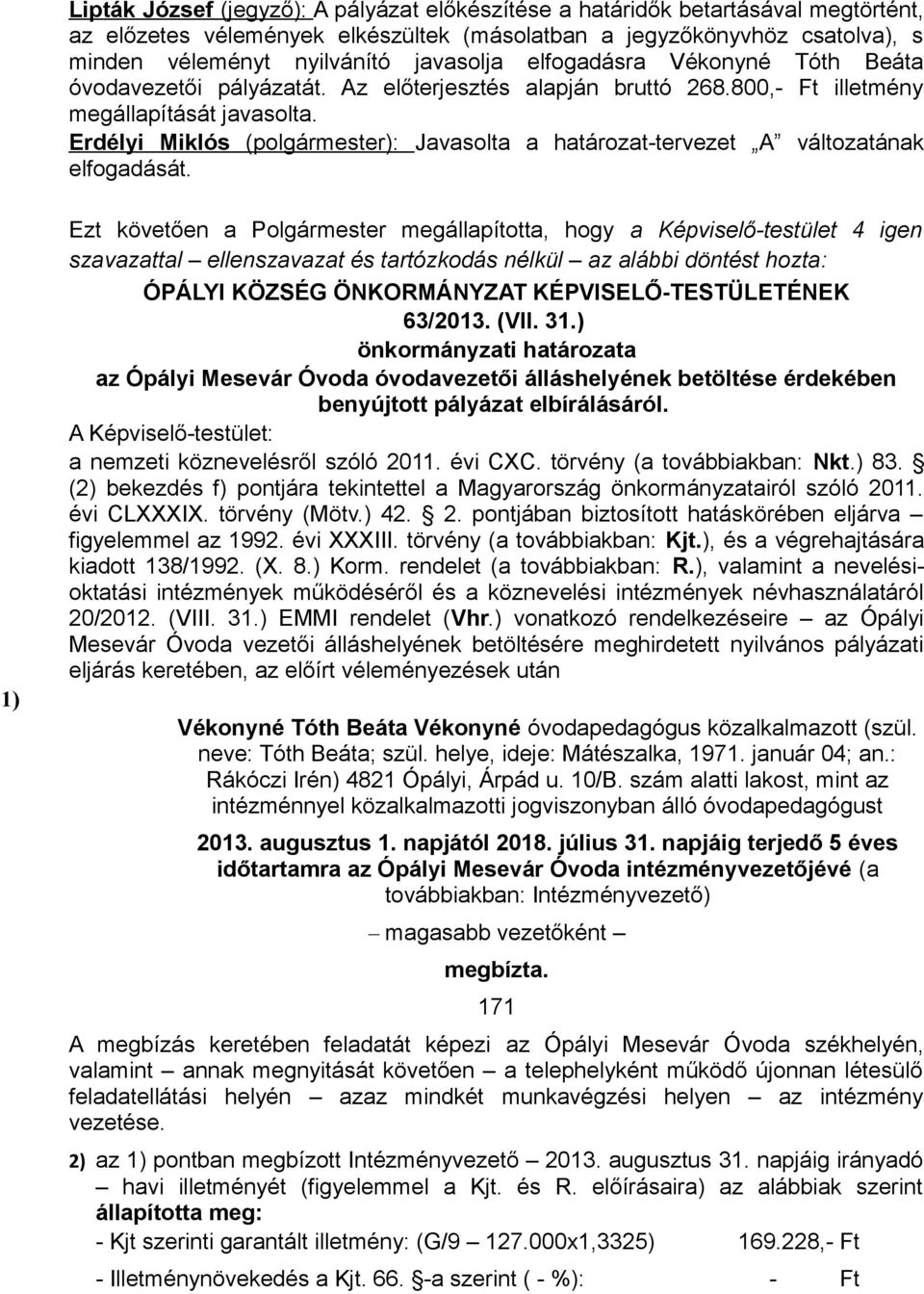 Erdélyi Miklós (polgármester): Javasolta a határozat-tervezet A változatának elfogadását.