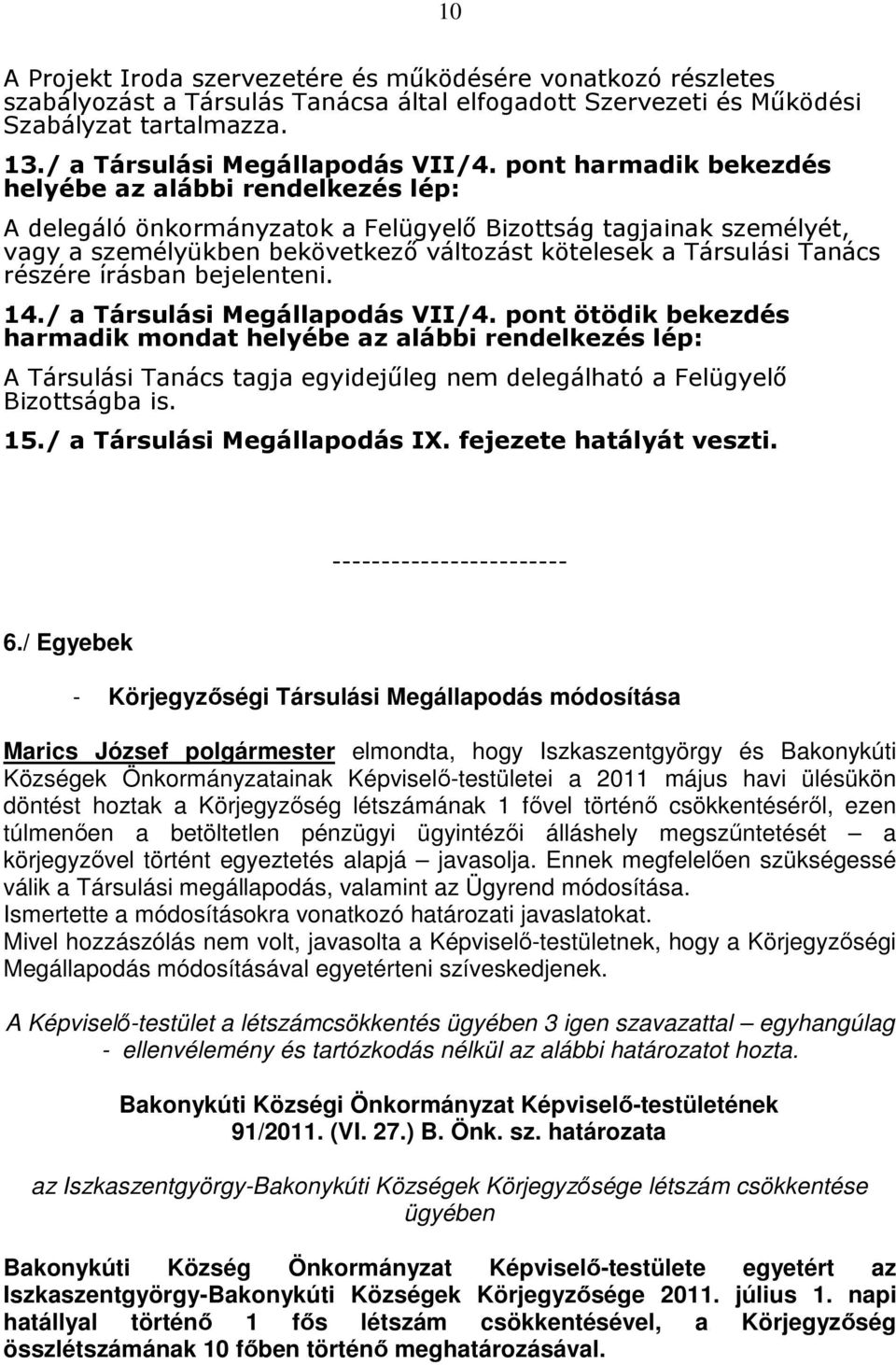 részére írásban bejelenteni. 14./ a Társulási Megállapodás VII/4.