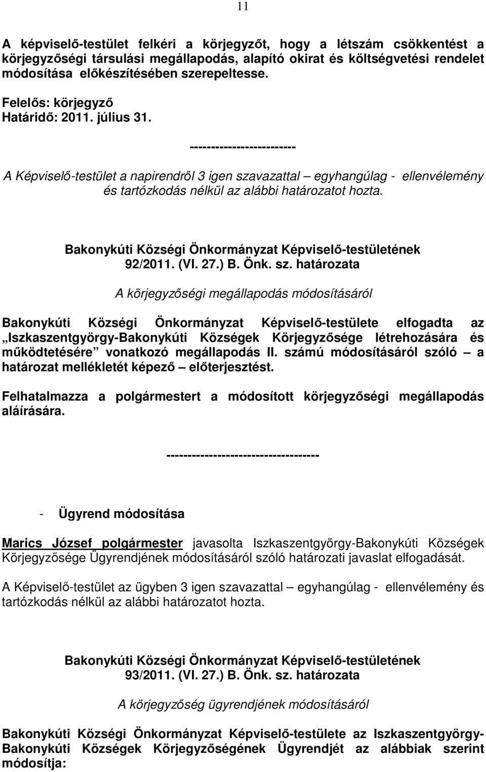 ------------------------- A Képviselı-testület a napirendrıl 3 igen sza