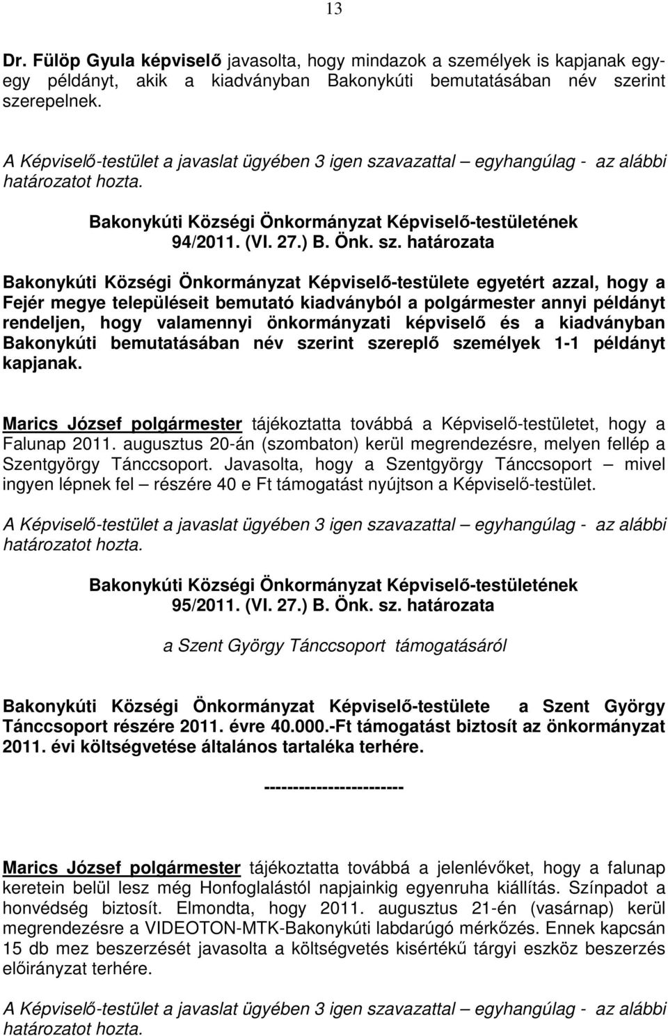 vazattal egyhangúlag - az alábbi határozatot hozta. 94/2011. (VI. 27.) B. Önk. sz.